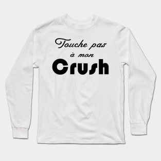 touche pas à mon crush Long Sleeve T-Shirt